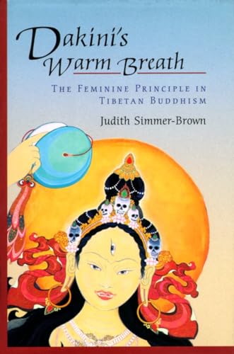 Dakini's Warm Breath: The Feminine Principle in Tibetan Buddhism (9781570629204) by Simmer-Brown, Judith