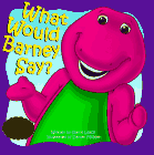 Beispielbild fr What Would Barney Say? zum Verkauf von Wonder Book