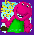Stock image for What Would Barney Say? for sale by Wonder Book