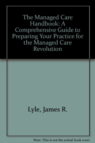 Stock image for The Managed Care Handbook: A Comprehensive Guide to Preparing Your Practice for the Managed Care Revolution for sale by HPB-Red