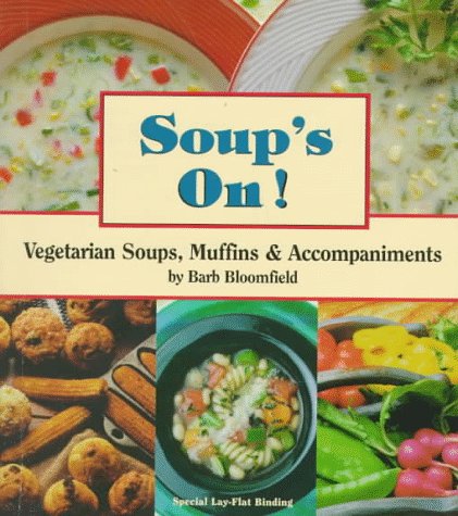 Soups On!: Vegetarian Soups, Muffins and Accompaniments (9781570670473) by Bloomfield, Barb; Robinson, Nancy