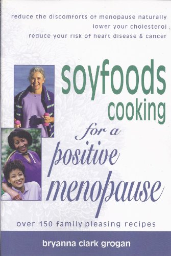 Soyfoods Cooking for a Positive Menopause (9781570670763) by Grogan, Bryanna Clark