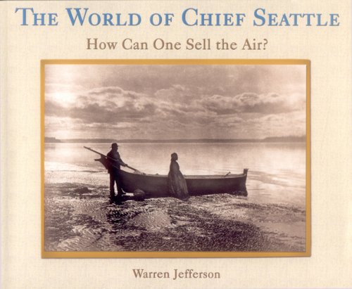 Stock image for The World of Chief Seattle: How Can One Sell The Air? for sale by SecondSale