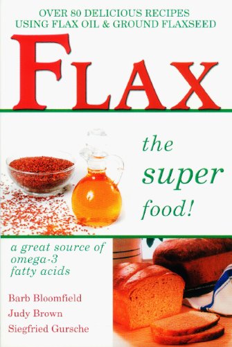Stock image for Flax the Super Food!: Over 80 Delicious Recipes Using Flax Oil and Ground Flaxseed (Over 80 Delicious Recipes Using Flax Oil & Ground Flaxseed) for sale by SecondSale
