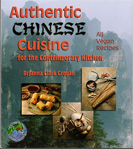 Authentic Chinese Cuisine: For the Contemporary Kitchen (9781570671012) by Grogan, Bryanna Clark