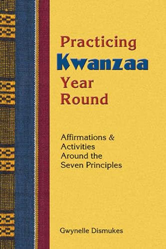 Beispielbild fr Practicing Kwanzaa Year Round : Affirmations and Activities Around the Seven Principles zum Verkauf von Better World Books