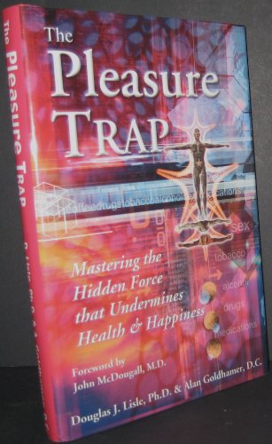 The Pleasure Trap: Mastering the Hidden Force That Undermines Health & Happiness