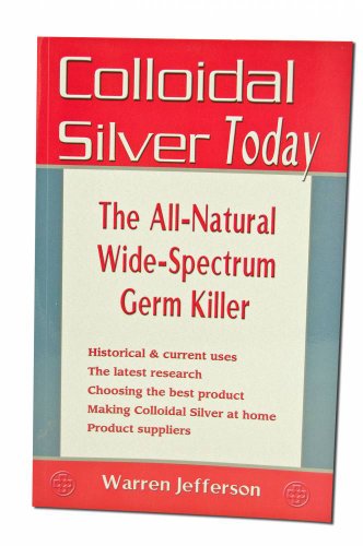 9781570671548: Colloidal Silver Today: The All-Natural, Wide-Spectrum Germ Killer