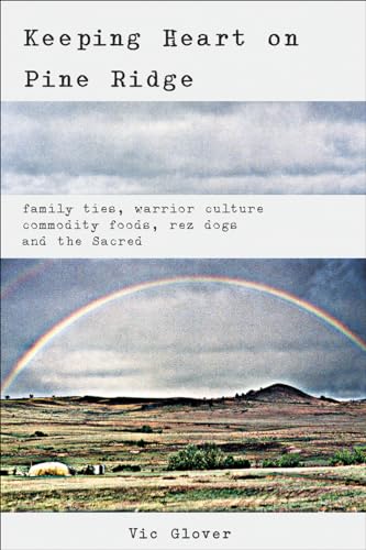 Stock image for Keeping Heart on Pine Ridge: Family Ties, Warrior culture, Commodity Foods, Rez Dogs, and the Sacred for sale by Half Price Books Inc.
