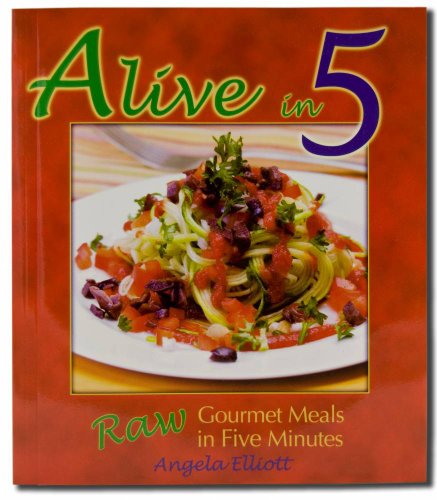 Imagen de archivo de Alive in Five : Raw Gourmet Meals in Five Minutes! a la venta por Better World Books