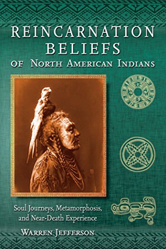 Beispielbild fr Reincarnation Beliefs of North American Indians: Soul Journey, Metamorphosis, and Near Death Experience zum Verkauf von Wonder Book