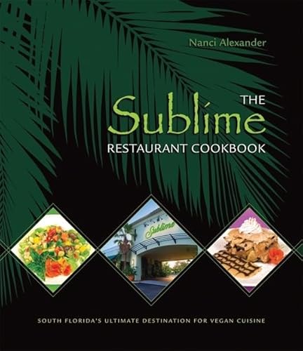 9781570672279: The Sublime Restaurant Cookbook: Florida's Ultimate Destination for Vegan Cuisine