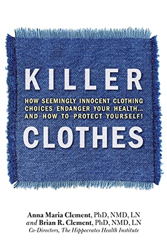 Imagen de archivo de Killer Clothes: How Seemingly Innocent Clothing Choices Endanger Your Health.and How to Protect Yourself!: How Clothing Choices Endanger Your Health a la venta por WorldofBooks