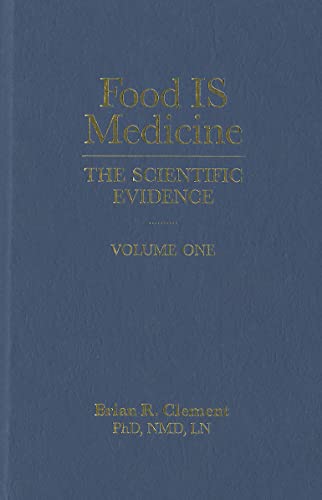 Food Is Medicine, Volume One: The Scientific Evidence (9781570672743) by Clement PhD, Brian R