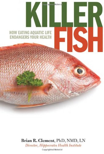 Beispielbild fr Killer Fish : How Eating Aquatic Life Endangers Your Health zum Verkauf von Better World Books