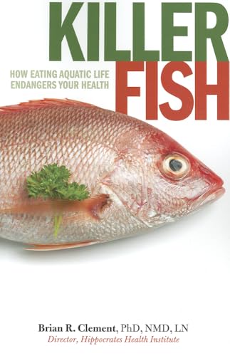 Stock image for Killer Fish : How Eating Aquatic Life Endangers Your Health for sale by Better World Books