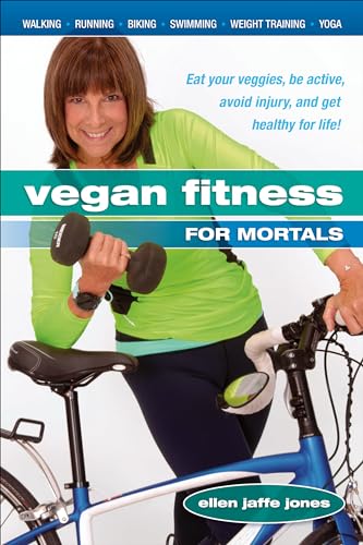 Stock image for Vegan Fitness for Mortals: Eat Your Veggies, Be Active, Avoid Injury, and Get Healthy for Life for sale by Read&Dream