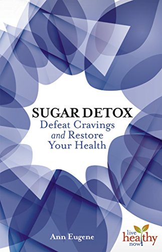 Stock image for Sugar Detox: Defeat Cravings and Restore Your Health (Live Healthy Now series) for sale by SecondSale