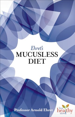 Imagen de archivo de Ehret's Mucusless Diet (Live Healthy Now) a la venta por GF Books, Inc.