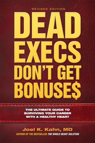 Imagen de archivo de Dead Execs Don't Get Bonuse$: The Ultimate Guide to Surviving Your Career With a Healthy Heart a la venta por Book Deals