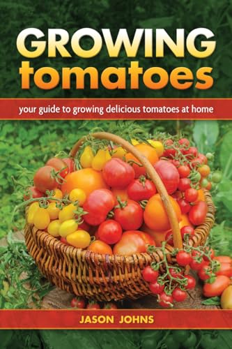 Beispielbild fr Growing Tomatoes: Your Guide to Growing Delicious Tomatoes at Home zum Verkauf von WorldofBooks