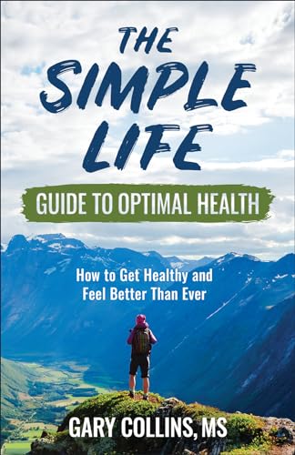 Imagen de archivo de The Simple Life Guide to Optimal Health: How to Get Healthy and Feel Better Than Ever a la venta por New Legacy Books