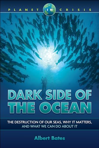 Stock image for Dark Side of the Ocean: The Destruction of Our Seas, Why It Matters, and What We Can Do About It (Planet in Crisis) for sale by HPB Inc.