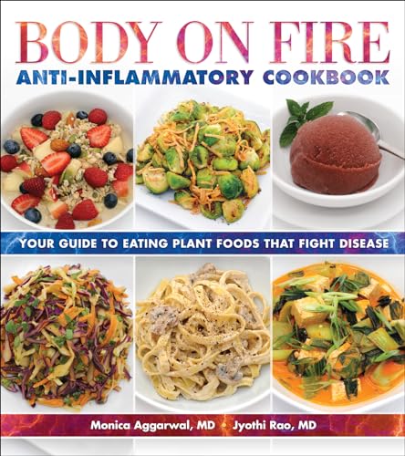 9781570674075: Body on Fire Anti-Flammatory Cookbook: Your Guide to Eating Disease-Fighting Plant Foods