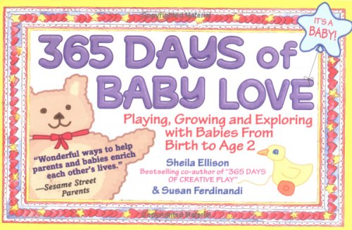 Beispielbild fr 365 Days of Baby Love : Playing, Growing and Exploring with Babies from Birth to Age 2 zum Verkauf von Better World Books