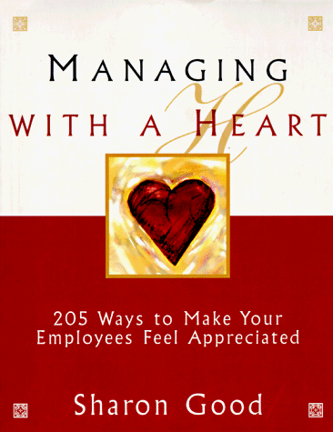 9781570711251: Managing with a Heart: 205 Ways to Make Your Employees Feel Appreciated