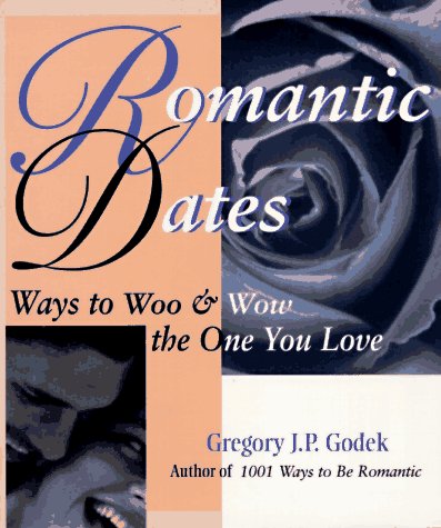 9781570711534: Romantic Dates: Ways to Woo and Wow the One You Love (Godek Romantic)
