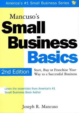 Beispielbild fr Mancuso's Small Business Basics : Start, Buy or Franchise Your Way to a Successful Business zum Verkauf von Better World Books