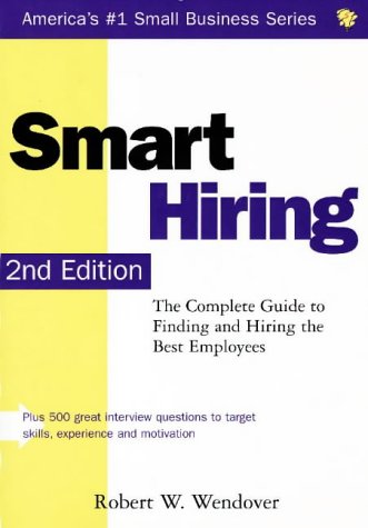 Stock image for Smart Hiring : The Complete Guide to Finding and Hiring the Best Employees for sale by Better World Books