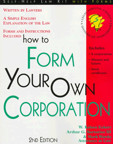 How to Form Your Own Corporation: With Forms (9781570712272) by Eckert, W. Kelsea; Sartorius, Arthur G.; Warda, Mark