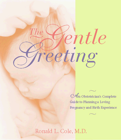 Beispielbild fr The Gentle Greeting : A Caring Obstetrician's Guide to Planning a Loving Pregnancy and Birth Experience zum Verkauf von Better World Books