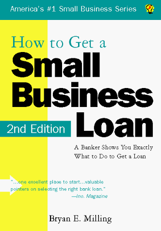 How to Get a Small Business Loan: A Banker Shows You Exactly What to Do to Get a Loan (Small Business Series , No 1) (9781570713415) by Milling, Bryan E.
