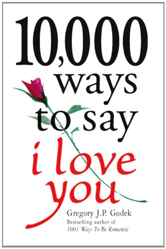 Beispielbild fr 10,000 Ways to Say I Love You : The Biggest Collection of Romantic Ideas Ever Gathered in One Place zum Verkauf von Better World Books