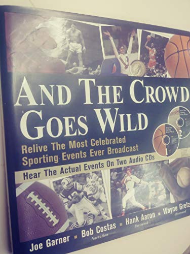 Imagen de archivo de And the Crowd Goes Wild: Relive the Most Celebrated Sporting Events Ever Broadcast (Book and 2 Audio CDs) a la venta por Colorado's Used Book Store