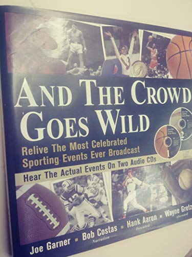 Stock image for And the Crowd Goes Wild: Relive the Most Celebrated Sporting Events Ever Broadcast for sale by Booketeria Inc.