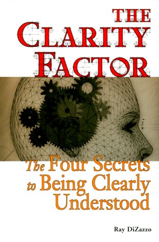 Beispielbild fr The Clarity Factor: The Four Secrets to Being Clearly Understood zum Verkauf von Open Books