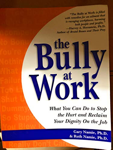 Imagen de archivo de The Bully at Work: What You Can Do to Stop the Hurt and Reclaim Your Dignity on the Job a la venta por SecondSale