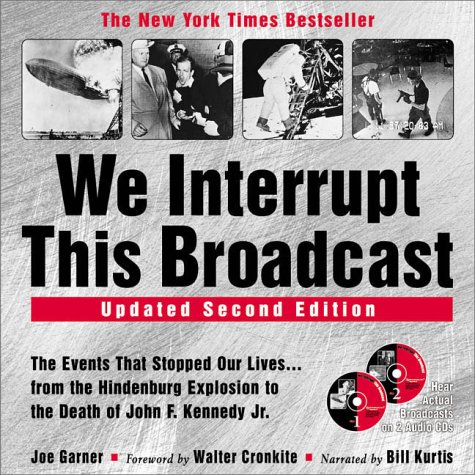 9781570715358: We Interrupt This Broadcast: The Events That Stopped Our Lives...from the Hindenburg to the Death of John F. Kennedy Jr.