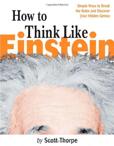 Stock image for How to Think Like Einstein: Simple Ways to Break the Rules and Discover Your Hidden Genius for sale by Wonder Book
