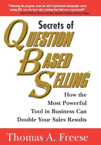 Beispielbild fr Secrets of Question Based Selling: How the Most Powerful Tool in Business Can Double Your Sales Results zum Verkauf von Callaghan Books South