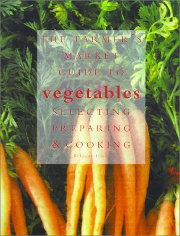 Stock image for The Farmers' Market Guide to Vegetables : Selecting, Preparing and Cooking for sale by Better World Books: West