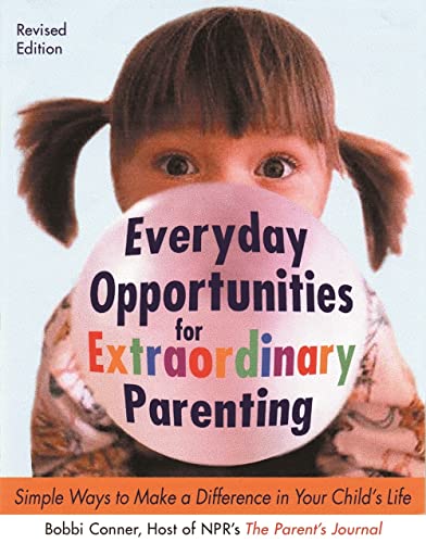 Beispielbild fr Everyday Opportunities for Extraordinary Parenting : Simple Ways to Make a Difference in Your Child's Life zum Verkauf von Better World Books