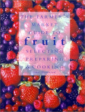 Stock image for The Farmers' Market Guide to Fruit : Selecting, Preparing and Cooking for sale by Better World Books: West