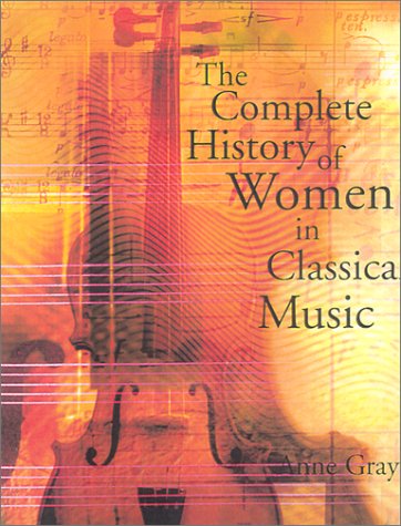 The Complete History of Women in Classical Music (9781570716560) by Anne Gray