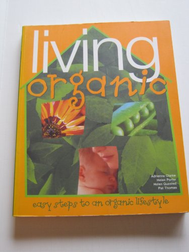 Imagen de archivo de Living Organic: Easy Steps to an Organic Lifestyle a la venta por BookHolders