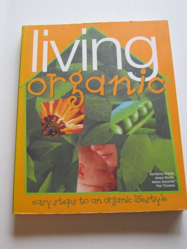 Stock image for Living Organic: Easy Steps to an Organic Lifestyle for sale by BookHolders